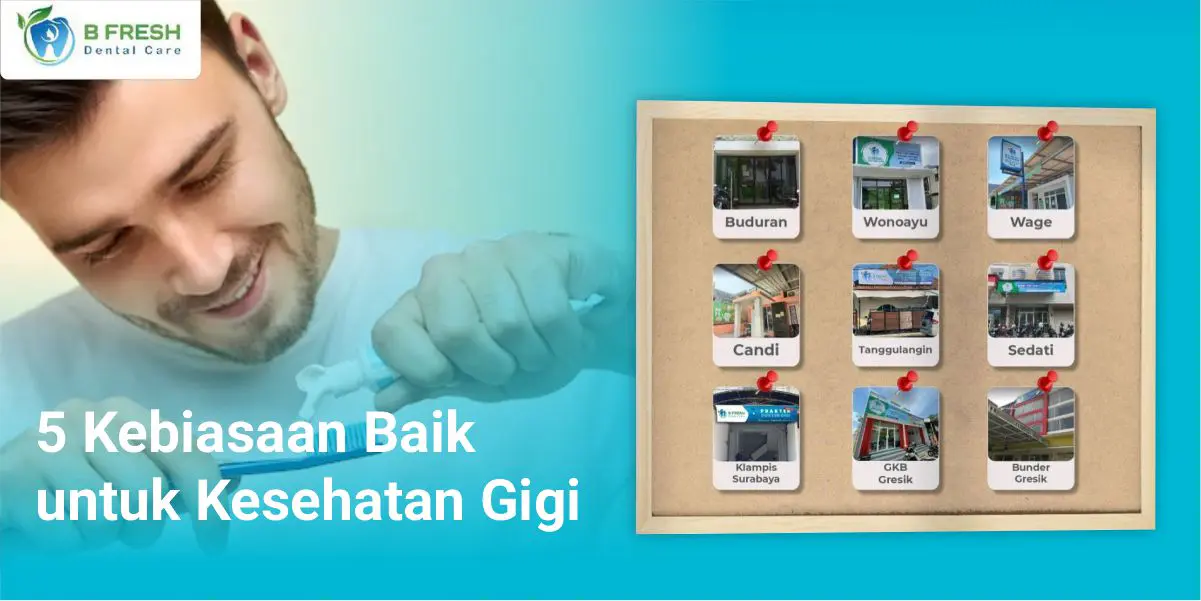 Kesehatan Gigi: 5 Kebiasaan Baik yang Wajib Dilakukan