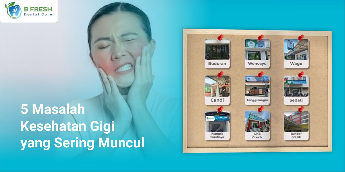 5 Masalah Kesehatan Gigi Yang Sering Muncul