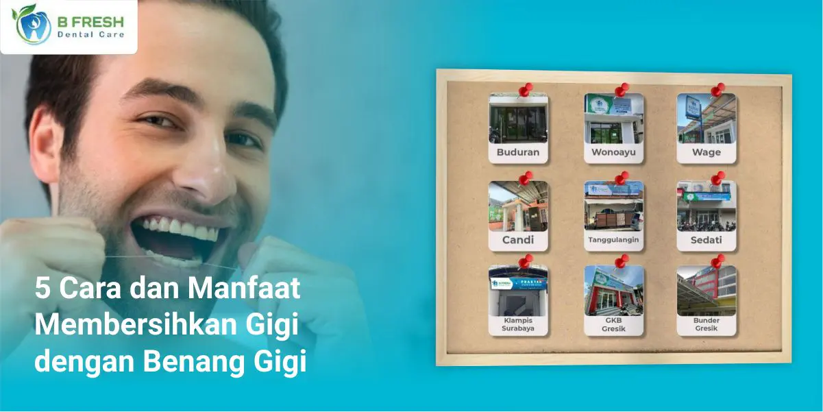 5 Cara Dan Manfaat Membersihkan Gigi Dengan Benang Gigi