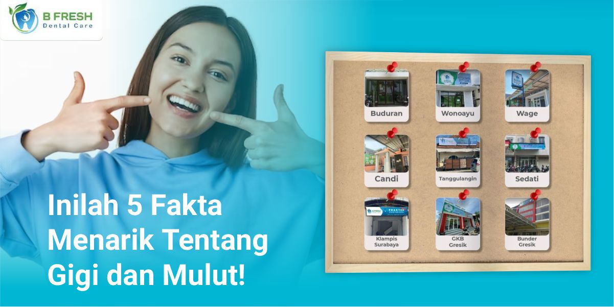 Inilah 5 Fakta Menarik Tentang Gigi Dan Mulut!