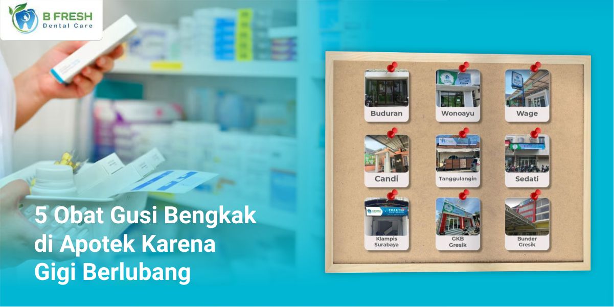 5 Obat Gusi Bengkak Di Apotek Karena Gigi Berlubang